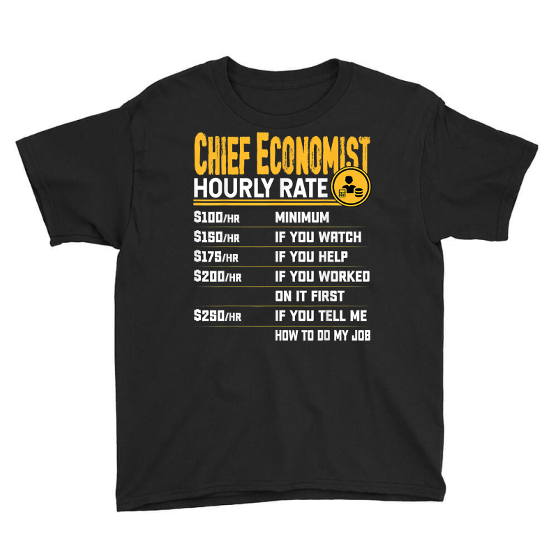 Chief Economist Hourly Rate Chief Econometrist Economist T Shirt Youth Tee by moneyydopoienlc | Artistshot