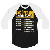 Cnc Operator Hourly Rate Cnc Machinist Machine Operator T Shirt 3/4 Sleeve Shirt | Artistshot