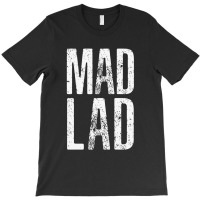 Mad Lad #madlads T-shirt | Artistshot