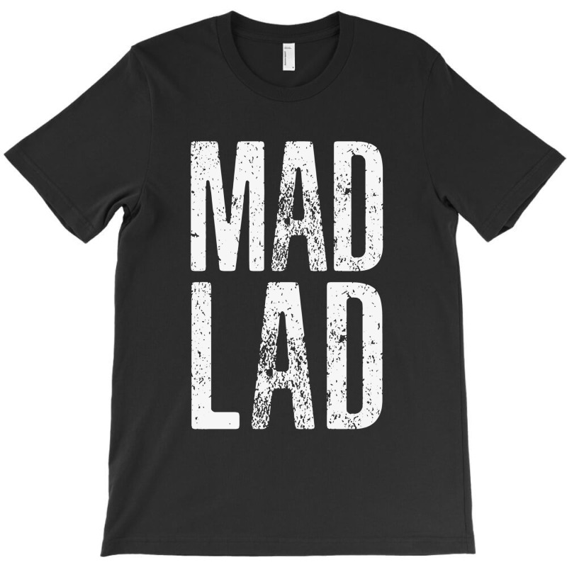 Mad Lad #madlads T-shirt | Artistshot