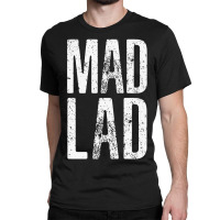 Mad Lad #madlads Classic T-shirt | Artistshot