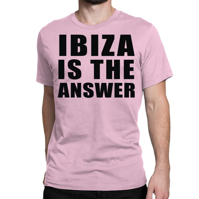 Ibiza Is The Answer Classic T-shirt | Artistshot
