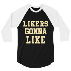 Likers Gonna Like 3/4 Sleeve Shirt | Artistshot
