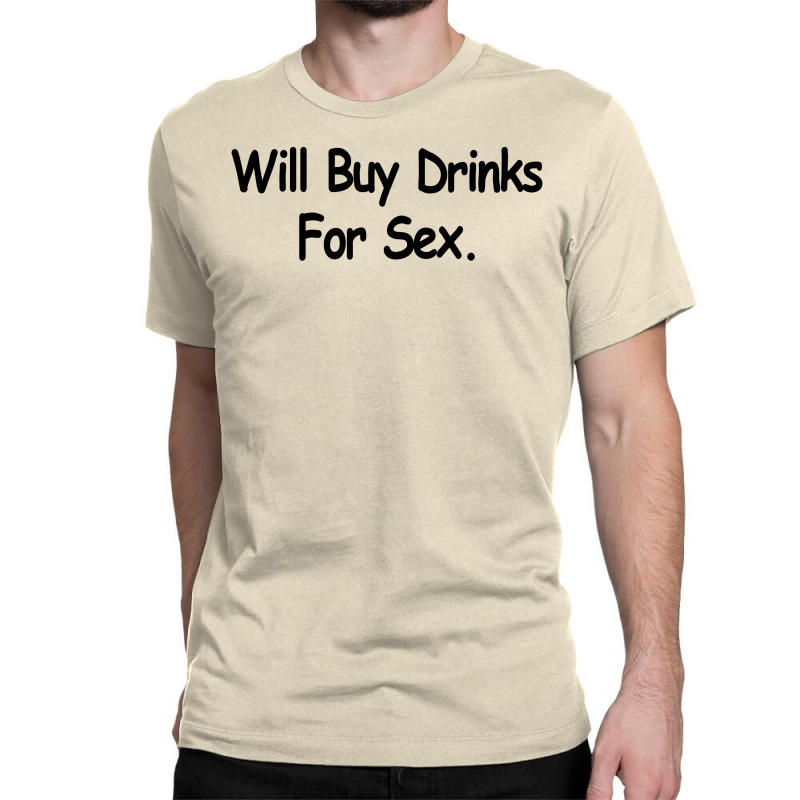 drag på en ferie Måned Custom Funny T Shirt Will Buy Drinks For Sex Rude Tee Offensive Shirt  Classic T-shirt By Mdk Art - Artistshot