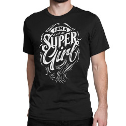 i am a super girl Classic T-shirt | Artistshot