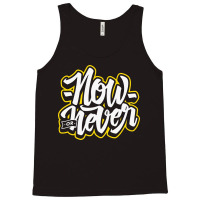 Now Or Never Tank Top | Artistshot