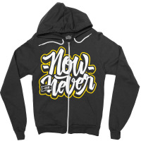 Now Or Never Zipper Hoodie | Artistshot