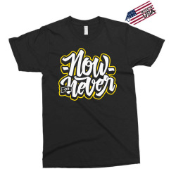 now or never Exclusive T-shirt | Artistshot