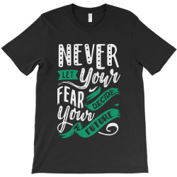 never let your fear decide your future T-Shirt | Artistshot