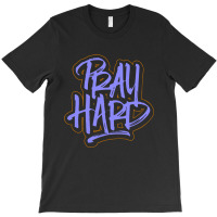 Pray Hard T-shirt | Artistshot