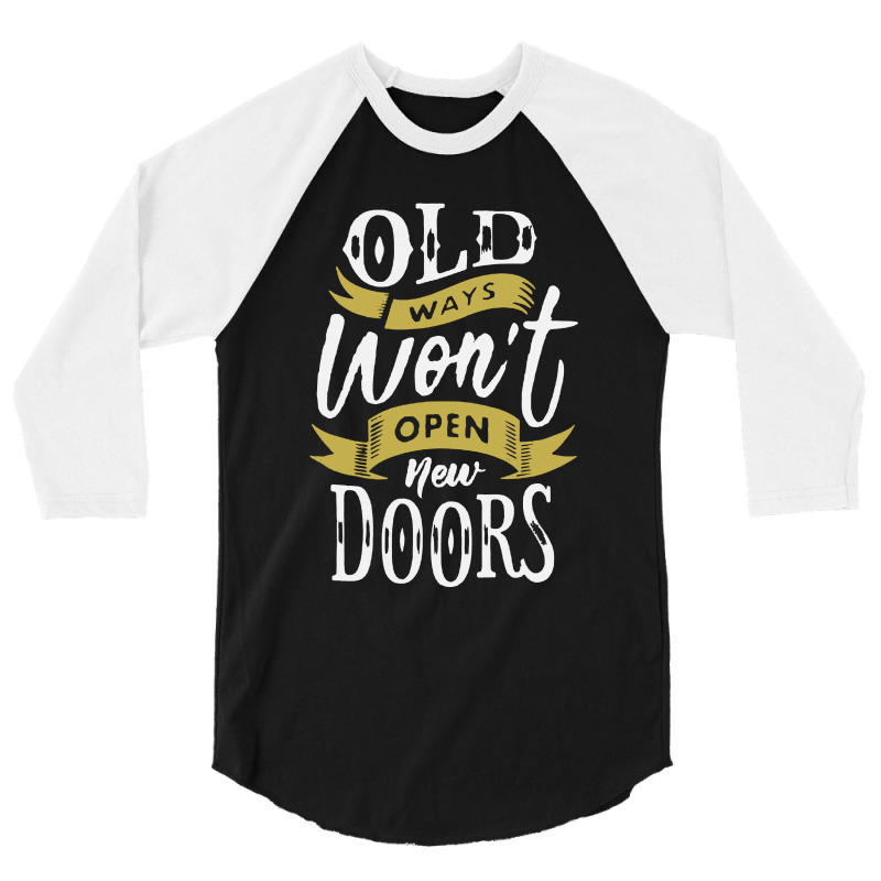 Old Ways Wont Open New Doors 3/4 Sleeve Shirt | Artistshot