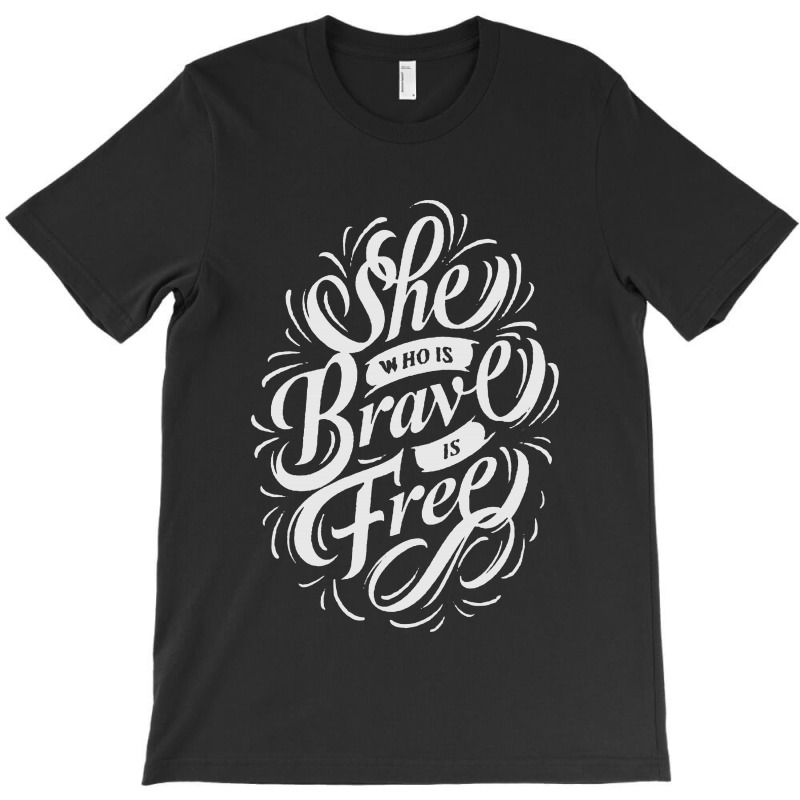She Who Is Brave Is Free T-shirt | Artistshot