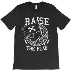raise the flag T-Shirt | Artistshot