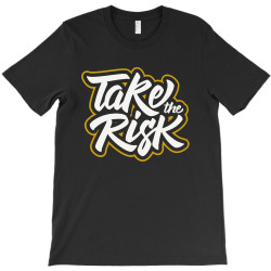 take the risk T-Shirt | Artistshot