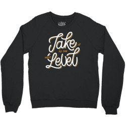 take it to the next level Crewneck Sweatshirt | Artistshot
