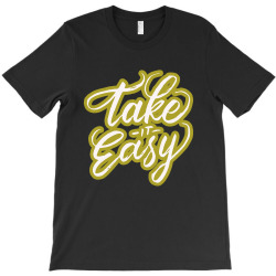 take it easy T-Shirt | Artistshot