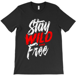 stay wild and free T-Shirt | Artistshot