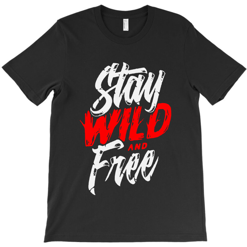 Stay Wild And Free T-shirt | Artistshot