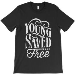 young saved and free T-Shirt | Artistshot