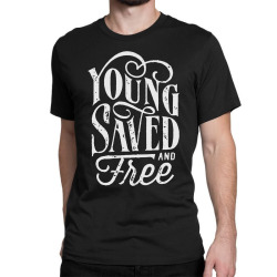 young saved and free Classic T-shirt | Artistshot