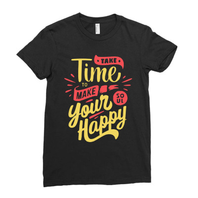 Take Time To Make Your Soul Happy Ladies Fitted T-shirt Designed By Blqs Apparel