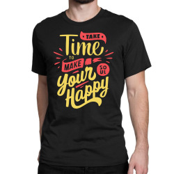 take time to make your soul happy Classic T-shirt | Artistshot