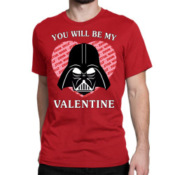 you will be my valentine Classic T-shirt | Artistshot