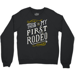my first rodeo Crewneck Sweatshirt | Artistshot