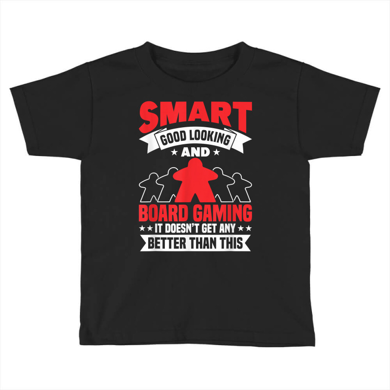 Smart Good Looking Board Game Board Gamer Tabletop T Shirt Toddler T-shirt by moneyydopoienlc | Artistshot