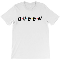 friends tv show parody queen for light T-Shirt | Artistshot