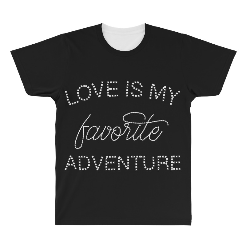 Love Is My Favorite Adventure For Dark All Over Men's T-shirt | Artistshot