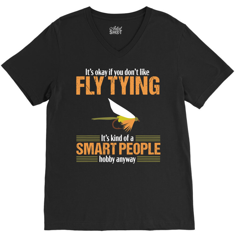 Fly Tying Funny Smart People Fishing Fish Lover Tyer Gift T Shirt V-Neck Tee by ChristineWeber89 | Artistshot