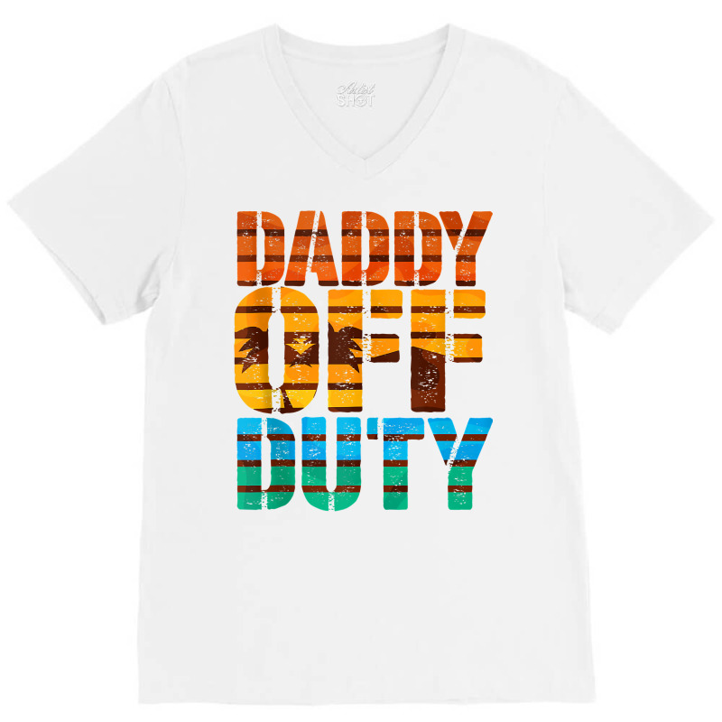 Daddy Off Duty Summer Dad Off To The Duty At The Beach Tank Top V-neck Tee | Artistshot