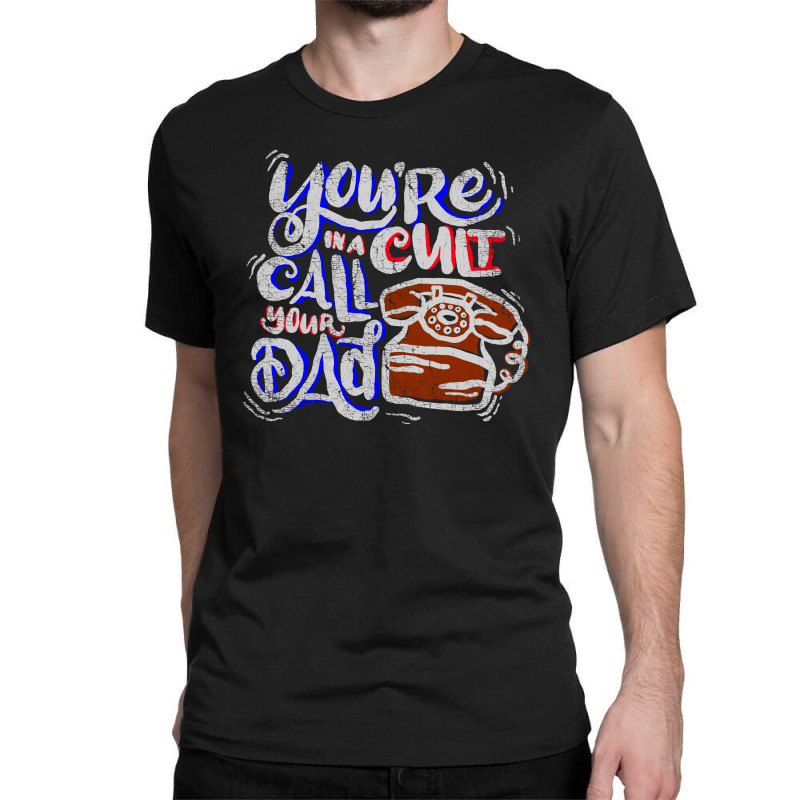 Call Your Dad Classic T-shirt | Artistshot