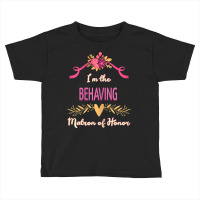 Womens Cute Matron Of Honor Behaving Matching Bachelorette T Shirt Toddler T-shirt | Artistshot