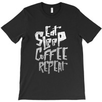 Eat Sleep Coffee Repeat T-shirt | Artistshot