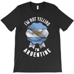 I'm Not Yelling I'm Argentine T-Shirt | Artistshot
