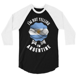 I'm Not Yelling I'm Argentine 3/4 Sleeve Shirt | Artistshot