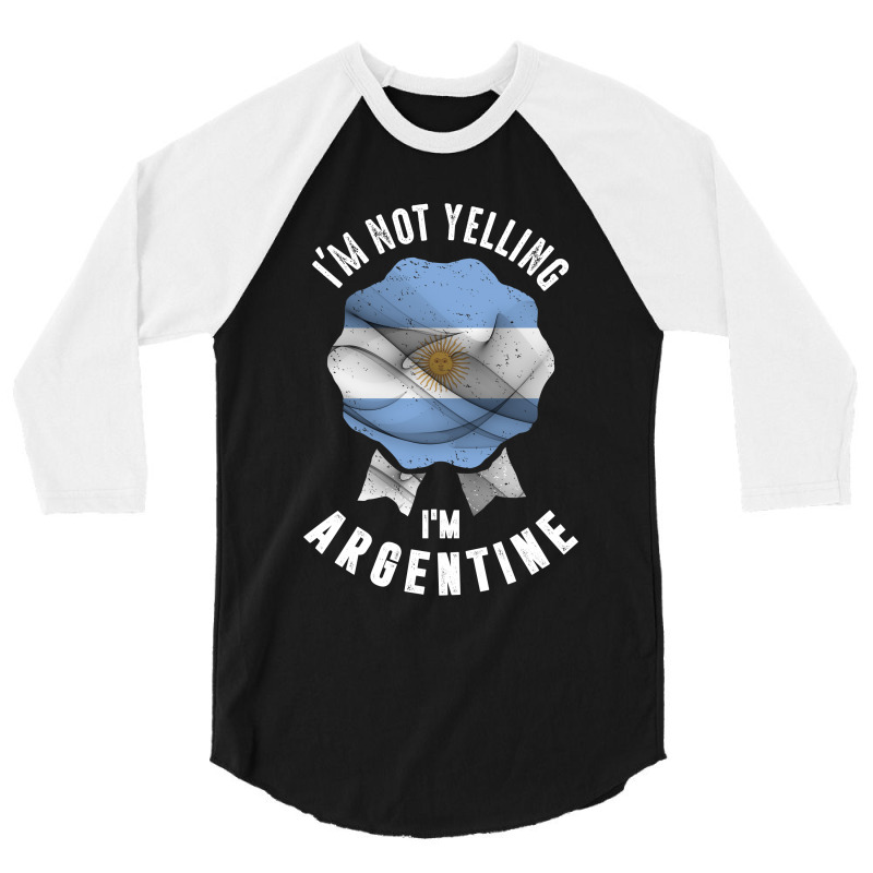 I'm Not Yelling I'm Argentine 3/4 Sleeve Shirt | Artistshot