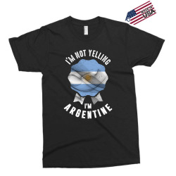 I'm Not Yelling I'm Argentine Exclusive T-shirt | Artistshot