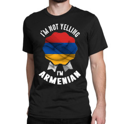 I'm Not Yelling I'm Armenian Classic T-shirt | Artistshot