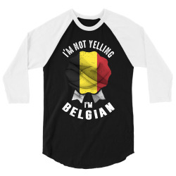 I'm Not Yelling I'm Belgian 3/4 Sleeve Shirt | Artistshot
