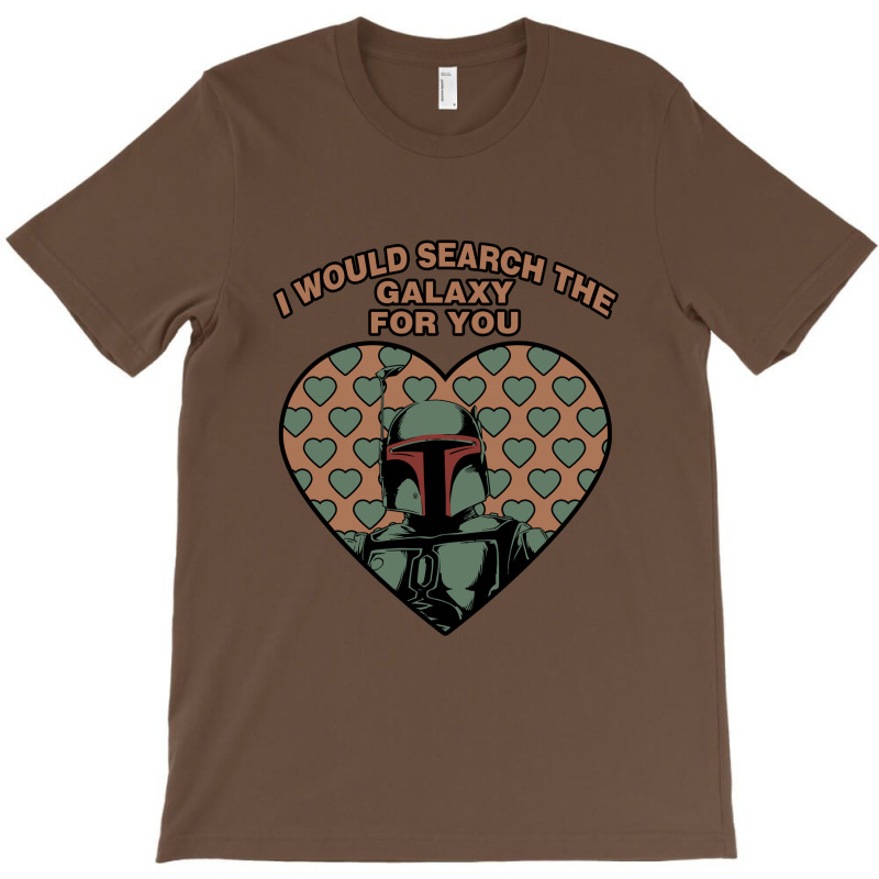 I Would Search The Galaxy For You T-shirt | Artistshot
