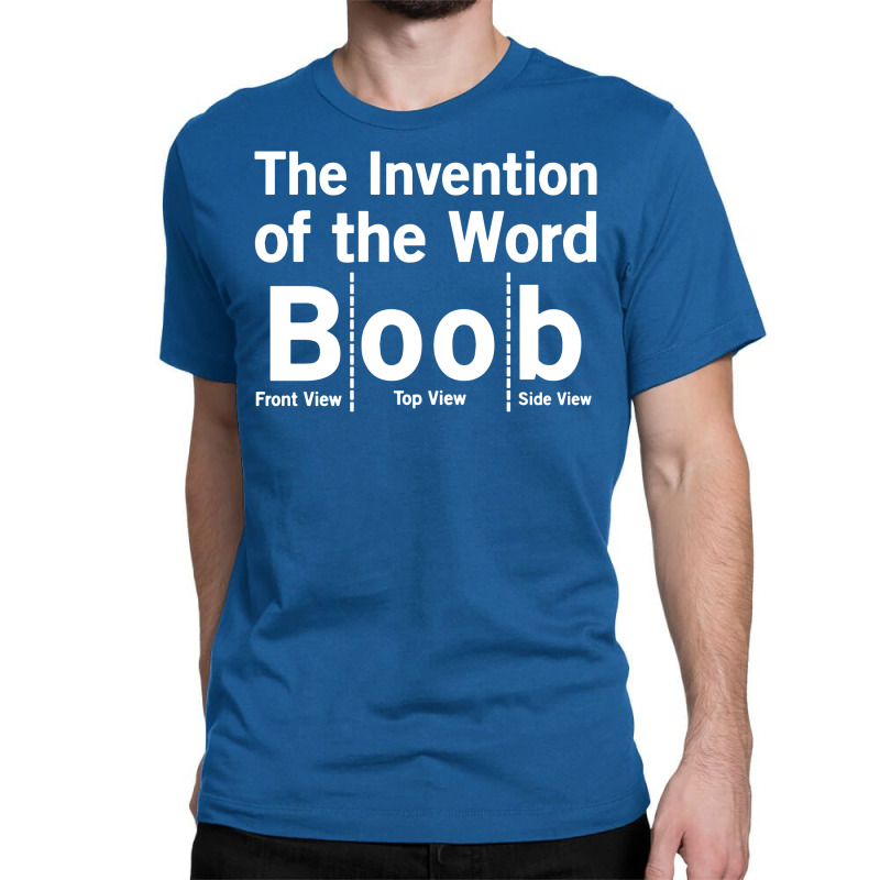 Invention Of The Word Boob Classic T-shirt. By Artistshot