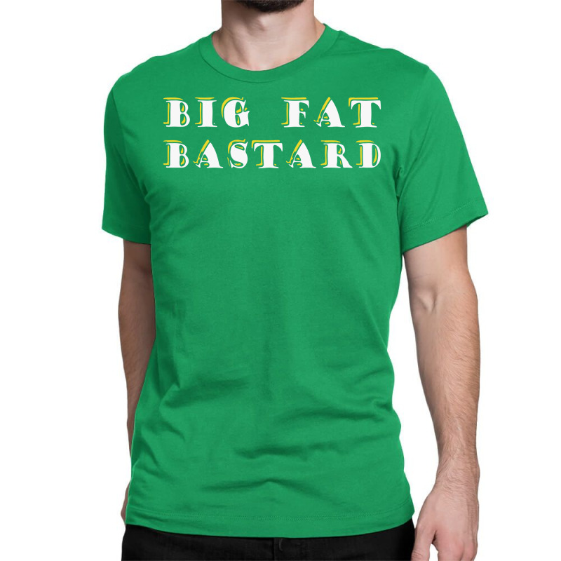 Custom Big Fat Bastard Classic T-shirt By Mdk Art - Artistshot