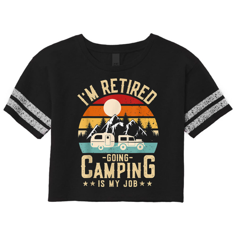 Vintage Caravan Trailer I'm Retired Going Camping Is My Job T Shirt Scorecard Crop Tee by Go Shoping | Artistshot