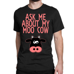 Ask Me About My Moo Cow Classic T-shirt | Artistshot