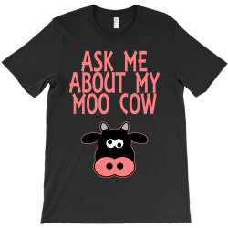 Ask Me About My Moo Cow T-Shirt | Artistshot