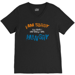 i'am sorry for what i said when i was hungry V-Neck Tee | Artistshot