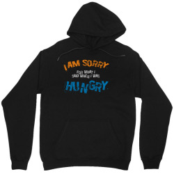 i'am sorry for what i said when i was hungry Unisex Hoodie | Artistshot